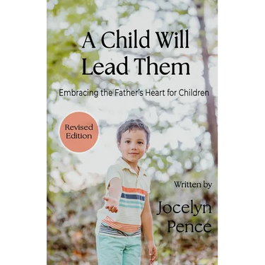 A Child Will Lead Them: Embracing the Father's Heart for Children