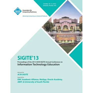 Sigite 13 Proceedings of the 2013 ACM Sigite Annual Conference on Information Technology Education