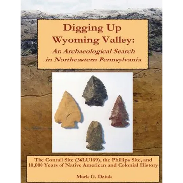 Digging Up Wyoming Valley: An Archaeological Search in Northeastern Pennsylvania