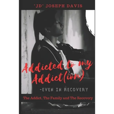 Addicted to my Addict(ion): The Addict, The Family and The Recovery