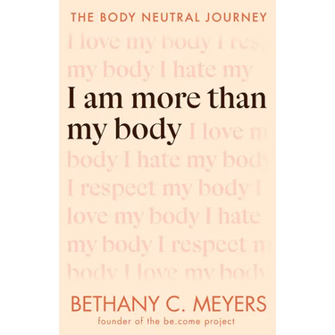 I Am More Than My Body: The Body Neutral Journey