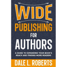 Wide Publishing for Authors: A Guide to Expanding Your Book's Reach and Finding More Readers