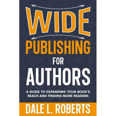 Wide Publishing for Authors: A Guide to Expanding Your Book's Reach and Finding More Readers