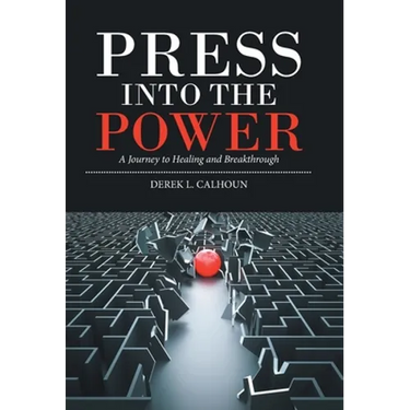 Press into the Power: A Journey to Healing and Breakthrough