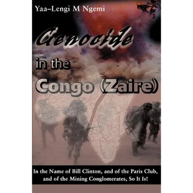 Genocide in the Congo (Zaire): In the Name of Bill Clinton, and of the Paris Club, and of the Mining Conglomerates, So It Is!
