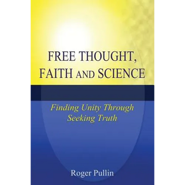 Free Thought, Faith, and Science: Finding Unity Through Seeking Truth