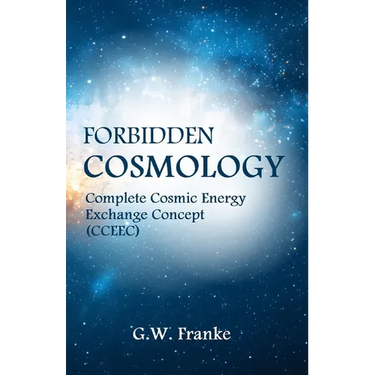 Forbidden Cosmology: Uncovering the Ultimate Connection (Complete Cosmic Energy Exchange Concept, CCEEC)