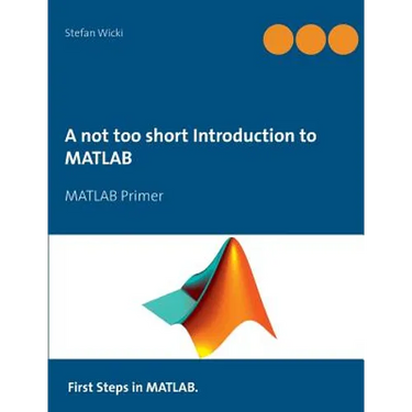A not too short Introduction to MATLAB: MATLAB Primer