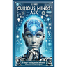 Curious Minds Ask: 55 Thought-Provoking Questions for Humanity Answered by Artificial Intelligence