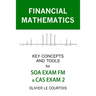 Financial Mathematics: Key Concepts and Tools for SOA Exam FM & Cas Exam 2