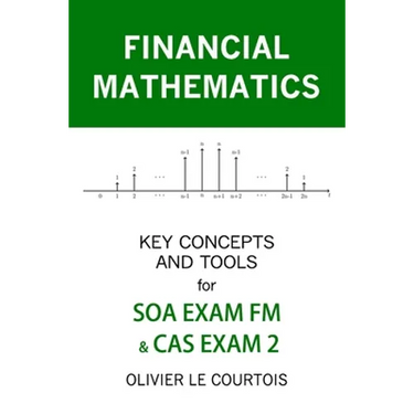 Financial Mathematics: Key Concepts and Tools for SOA Exam FM & Cas Exam 2