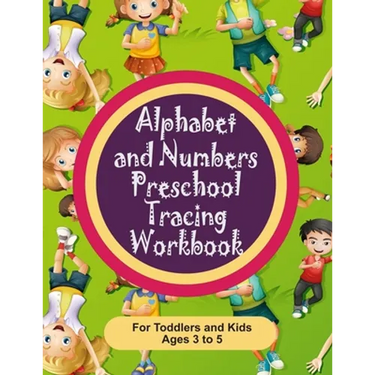 Alphabet and Numbers Preschool Tracing Workbook for Toddlers and Kids Ages 3-5: Teach your toddler how to write albhabet letters and numbers 0 through