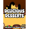 Delicious Desserts Adult Coloring Book: Stress-Relieving Illustrations And Designs Of Sweets To Color, Dessert Coloring Pages For Relaxation
