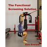 The Functional Screening Solution.: The Ultimate 'Cook Book' Approach to fix Faulty Movement, prevent injury and set a base for performance