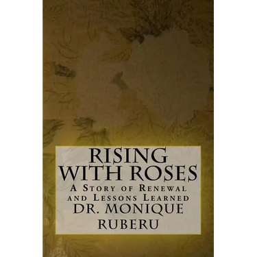 Rising with Roses: A Story of Renewal and Lessons Learned