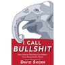 I Call Bullshit: Four Fallacies That Keep Our Politics From Being Reality-Based