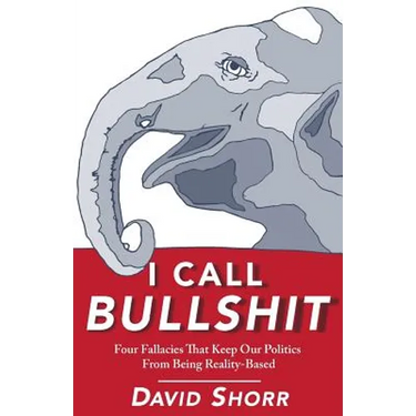 I Call Bullshit: Four Fallacies That Keep Our Politics From Being Reality-Based