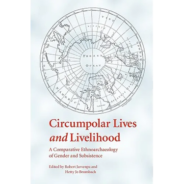 Circumpolar Lives and Livelihood: A Comparative Ethnoarchaeology of Gender and Subsistence