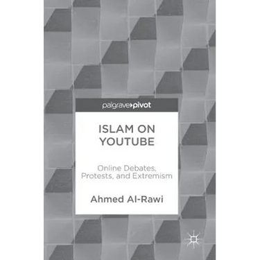 Islam on Youtube: Online Debates, Protests, and Extremism