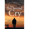 The Ten Second Cry