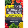 30-Day Anti-Inflammatory Meal Plan Cookbook: Scrumptious Recipes To Fight Inflammatory Diseases & Restore Overall Health