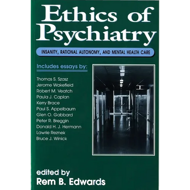 Ethics of Psychiatry: Insanity, Rational Autonomy, and Mental Health Care