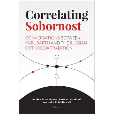 Correlating Sobornost: Conversations Between Karl Barth and the Russian Orthodox Tradition