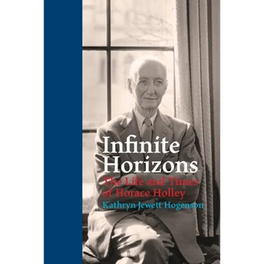 Infinite Horizons: The Life and Times of Horace Holley