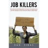 Job Killers: How Governments' Increasing Role in the Workplace Reduces Profits and Increases Unemployment.... and the Solution That
