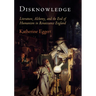 Disknowledge: Literature, Alchemy, and the End of Humanism in Renaissance England