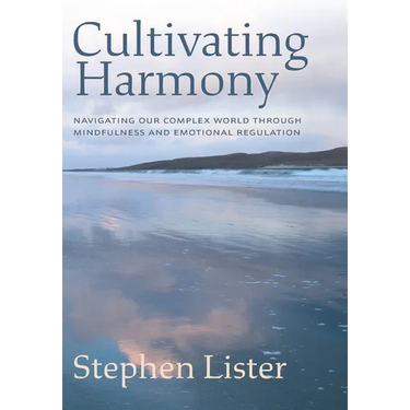 Cultivating Harmony: Navigating Our Complex World Through Mindfulness and Emotional Regulation
