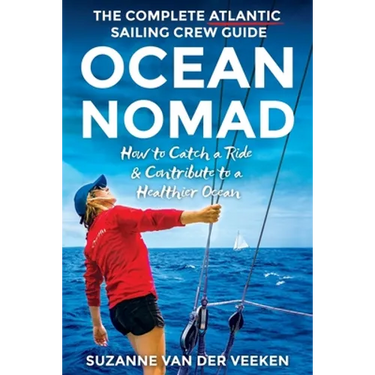 Ocean Nomad: The Complete Atlantic Sailing Crew Guide - How to Catch a Ride & Contribute to a Healthier Ocean