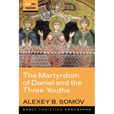 The Martyrdom of Daniel and the Three Youths