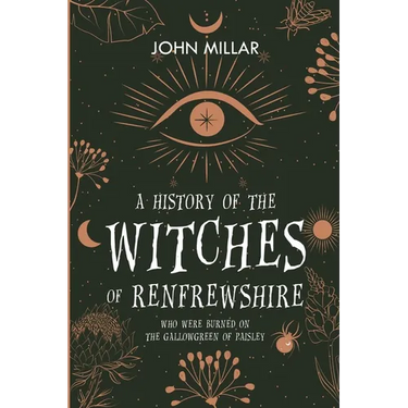 A History of the Witches of Renfrewshire: Who Were Burned on the Gallowgreen of Paisley