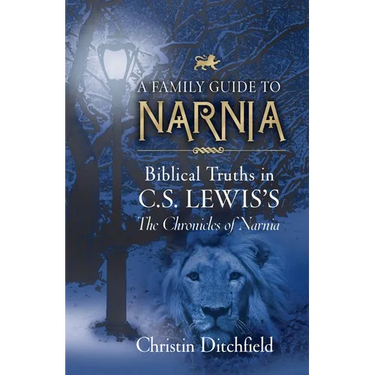 A Family Guide to Narnia: Biblical Truths in C.S. Lewis's the Chronicles of Narnia