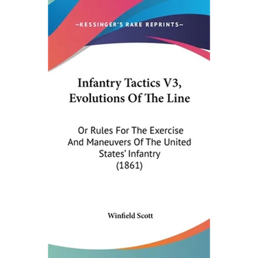 Infantry Tactics V3, Evolutions Of The Line: Or Rules For The Exercise And Maneuvers Of The United States' Infantry (1861)