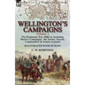 Wellington's Campaigns: Volume 1-The Peninsular War 1808-14, Including Moore's Campaigns, the Tactics, Terrain, Commanders & Armies Assessed
