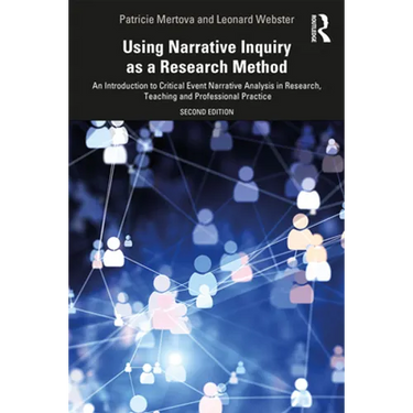 Using Narrative Inquiry as a Research Method: An Introduction to Critical Event Narrative Analysis in Research, Teaching and Professional Practice