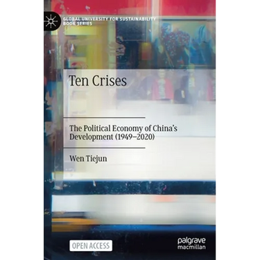 Ten Crises: The Political Economy of China's Development (1949-2020)