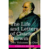 The Life and Letters of Charles Darwin, Two Volumes in One: including an Autobiographical Chapter