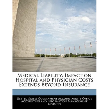 Medical Liability: Impact on Hospital and Physician Costs Extends Beyond Insurance