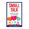 Small Talk: How to Talk to Anyone