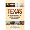 Texas: A Captivating Guide to the History of Texas and Texas Rangers