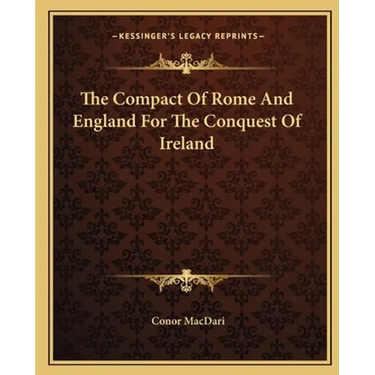 The Compact Of Rome And England For The Conquest Of Ireland