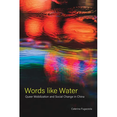 Words Like Water: Queer Mobilization and Social Change in China