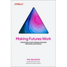 Making Futures Work: Integrating Futures Thinking for Design, Innovation, and Strategy