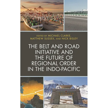 The Belt and Road Initiative and the Future of Regional Order in the Indo-Pacific