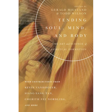 Tending Soul, Mind, and Body: The Art and Science of Spiritual Formation