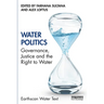 Water Politics: Governance, Justice and the Right to Water