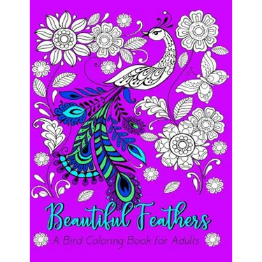 Beautiful Feathers A Bird Coloring Book for Adults